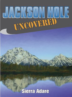 cover image of Jackson Hole Uncovered